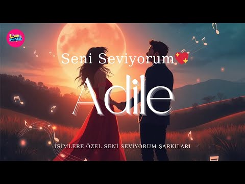 Adile Seni Seviyorum – Kalpten Gelen Romantik Aşk Şarkısı
