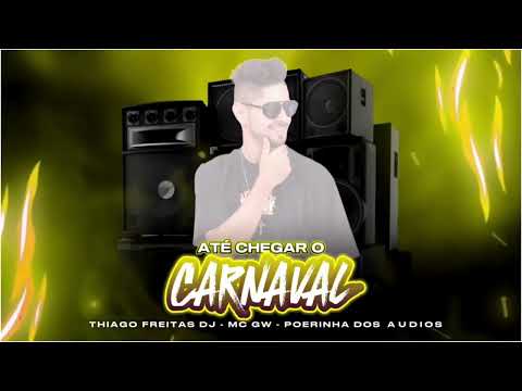 (Até Chegar o Carnaval) Thiago Freitas DJ - MC GW - Poeirinha dos Audios
