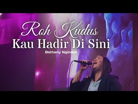Roh Kudus Kau Hadir Di Sini - Bethany Nginden