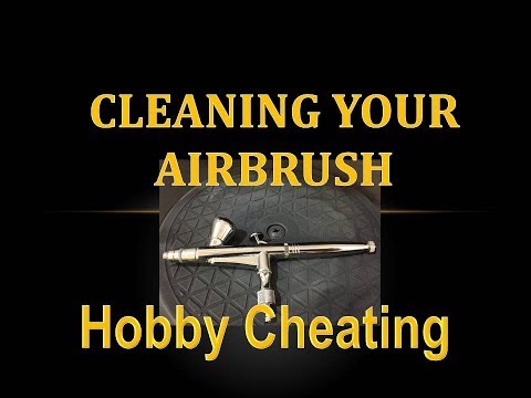 Hobby Cheating 118 - Cleaning Your Airbrush