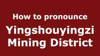 How to pronounce Yingshouyingzi Mining District
