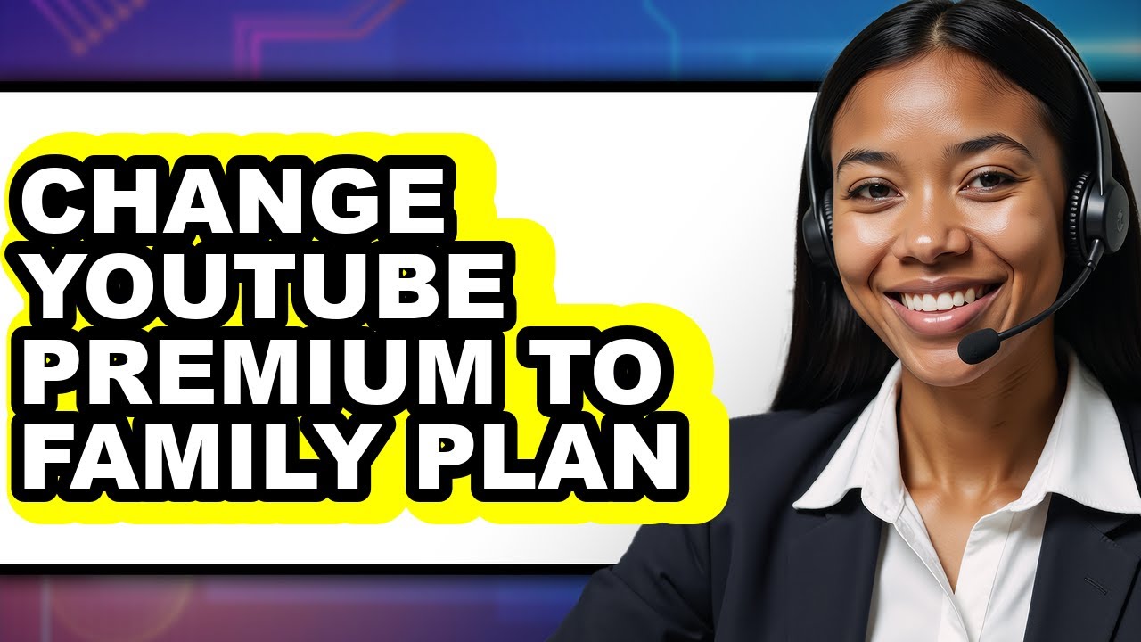 How to Change Youtube Premium to Family Plan (full Guide)