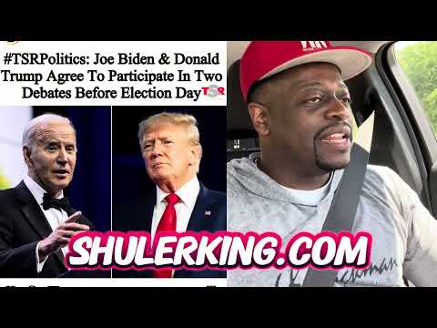 Shuler King - Biden And Trump Will Debate