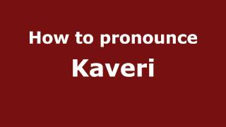 How to pronounce Kaveri