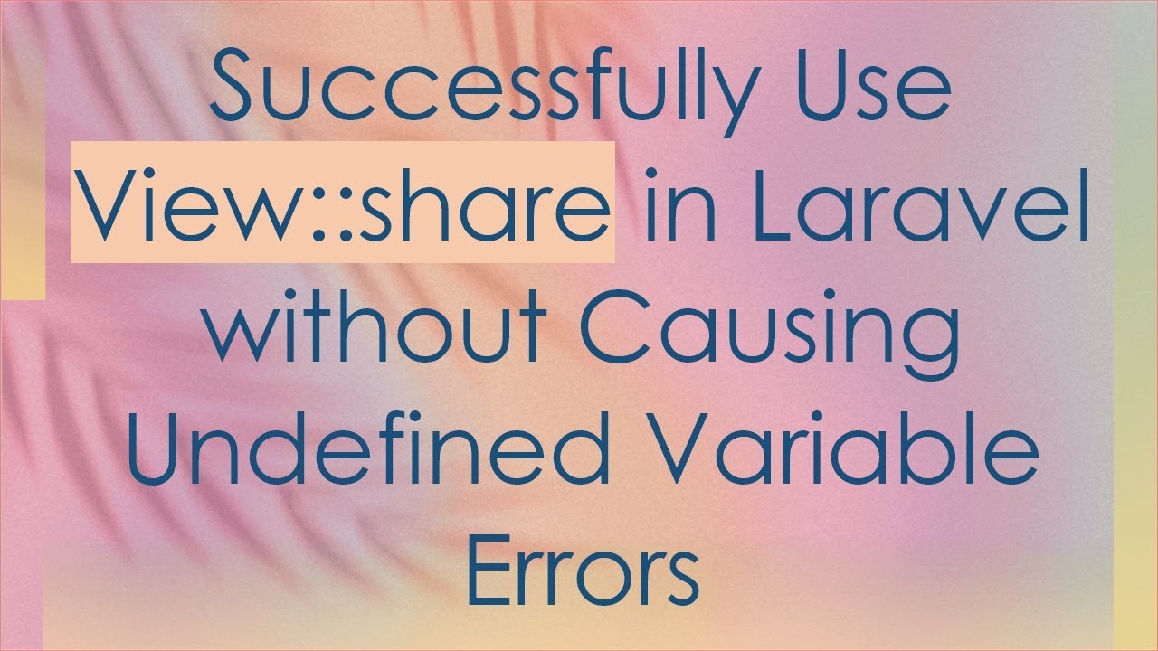 Successfully Use View::share in Laravel without Causing Undefined Variable Errors
