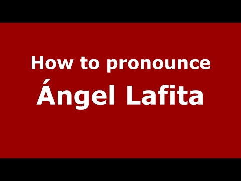 How to pronounce Ángel Lafita (Spain/Spanish) - PronounceNames.com