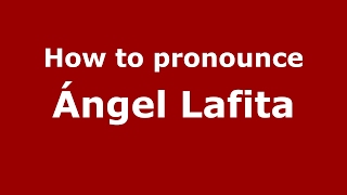 How to pronounce Ángel Lafita