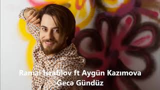 Ramal İsrafilov ft Aygün Kazımova - Gecə Gündüz (Official Audio)