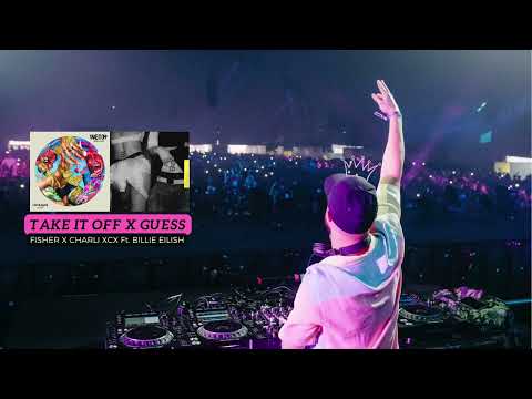 TAKE IT OFF X GUESS MASHUP (FISHER X CHARLI XCX FEATURING BILLIE EILISH)