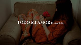 Paulina Rubio - Todo mi amor [letra]