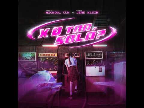 XQ TAN SOLA? · Nickoog Clk · Jere Klein