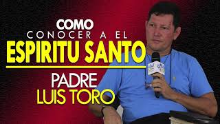 PADRE LUIS TORO || COMO CONOCER EL ESPÍRITU SANTO en #EXCLUSIVA