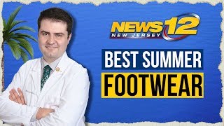 How To Choose The Best Summer Footwear - Tips by a Podiatrist