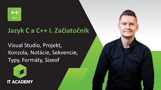 Online Kurz Jazyk C a C++ I. Začiatočník - Ukážka - Visual Studio, printf, Premenné, Typy, Sizeof