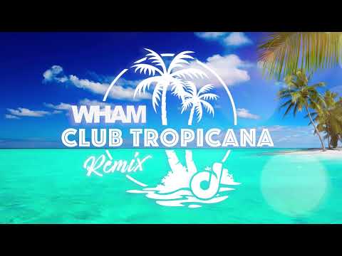 Club Tropicana Remix -Wham [Pack Your Bags]