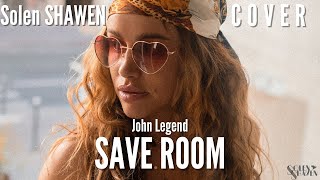John Legend - Save Room (Solèn SHAWEN cover)