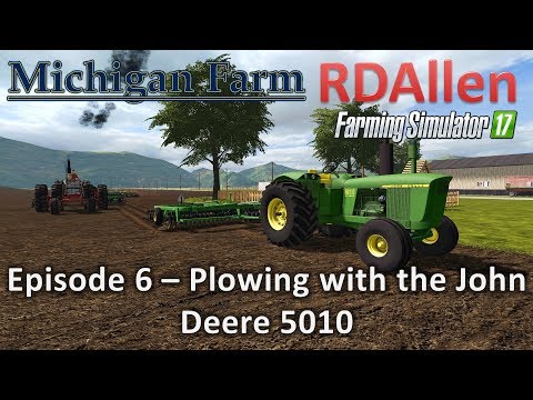 Farming Simulator 17 Michigan Farm E6 - Plowing with the John Deere 5010