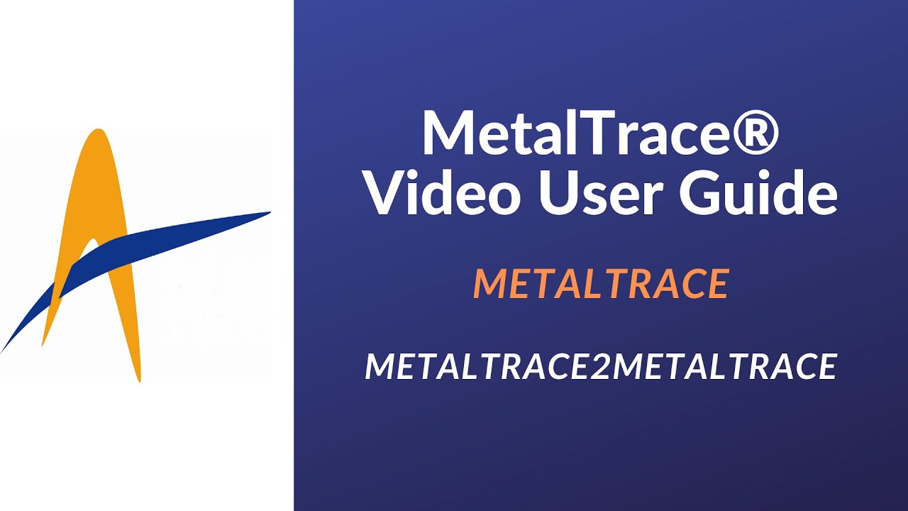 MetalTrace® Video User Guide - MetalTrace2MetalTrace