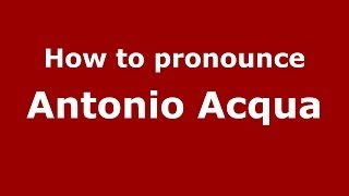 How to pronounce Antonio Acqua
