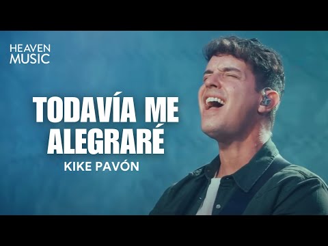 Todavía Me Alegraré - Kike Pavón (Video Letra)