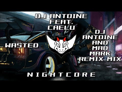 Dj Antoine feat. Caelu - Wasted (Dj Antoine and Mad Mark 2k21 Remix Mix) HQ | ✘ Nightcore