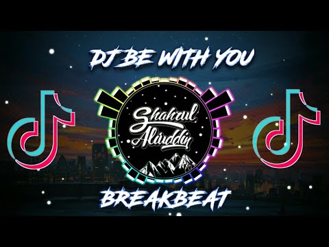 DJ BE WITH YOU BREAKBEAT REMIX TIKTOK 🔥 FULL BASS