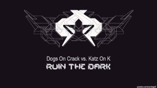 Dogs On Crack vs. Katz On K - Ruin The Dark