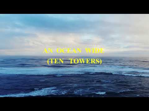 AN  OCEAN  WIDE -  (Ten Towers)