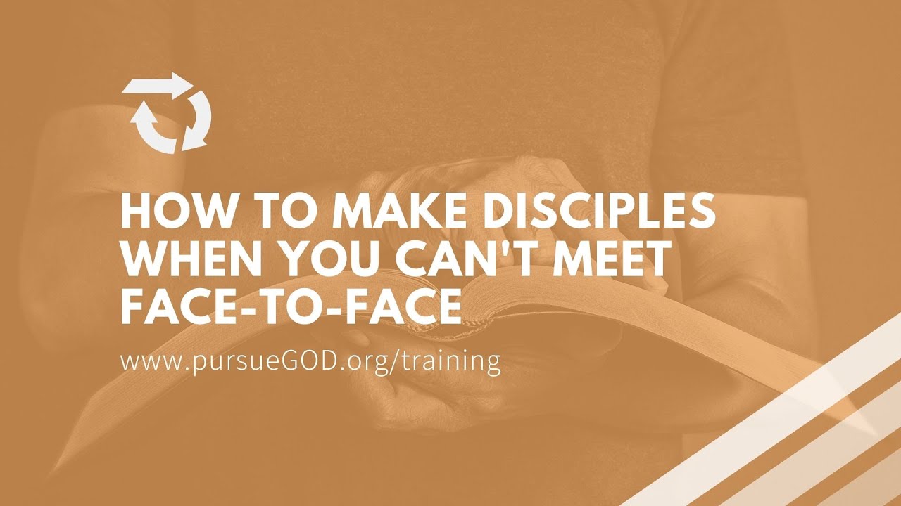 How to make disciples when you can't meet face to face