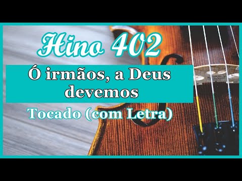 Hino 402 CCB (Com Letra) Ó irmãos, a Deus devemos, Hinário 5 CCB Tocado Quarteto de Cordas, Hino CCB