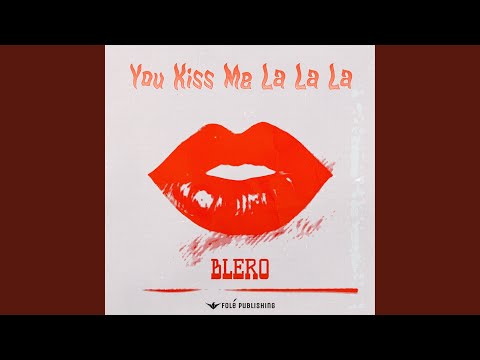 You Kiss Me La La La