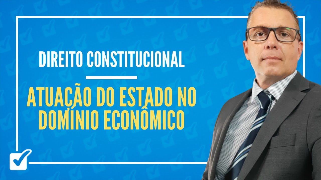 08.02. Aula de Atuação do Estado no Domínio Econômico (Direito Constitucional)