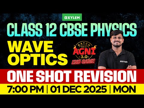 Class 12 12 CBSE Physics: Wave Optics | One Shot Revision | Xylem 12 CBSE
