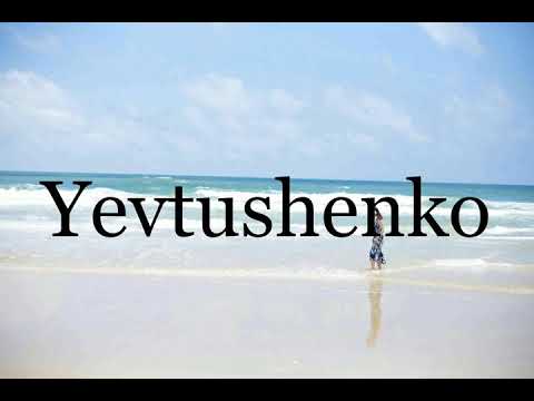 How To Pronounce Yevtushenko🌈🌈🌈🌈🌈🌈Pronunciation Of Yevtushenko