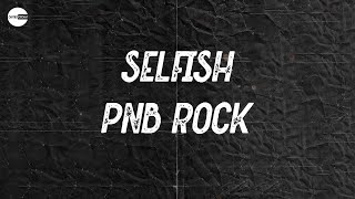 PnB Rock - Selfish (Lyric video) | I want you all to myself