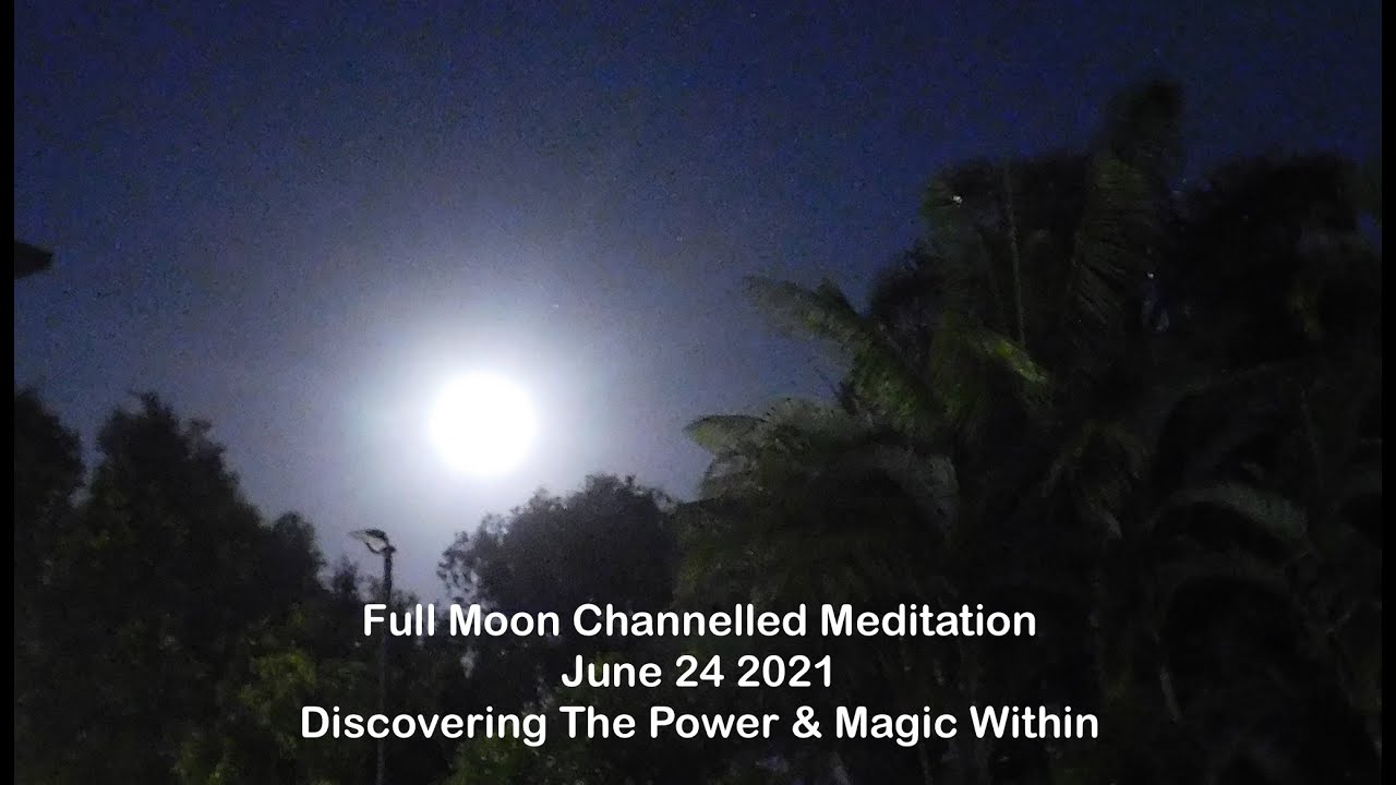 Discovering the Power & Magic Within -  Full Moon Channelled Meditation June 24 2021