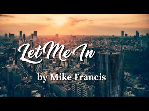 Let Me In by Mike Francis [LYRICS]