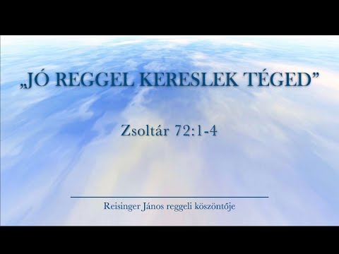 Reggeli köszöntő 2023.10.14. - Zsoltár 72:1-4 - Reisinger János