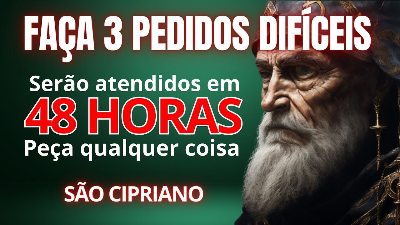 ORAÇÃO DOS 3 PEDIDOS DE SÃO CIPRIANO - 3 PEDIDOS ATENDIDOS EM 48 HORAS