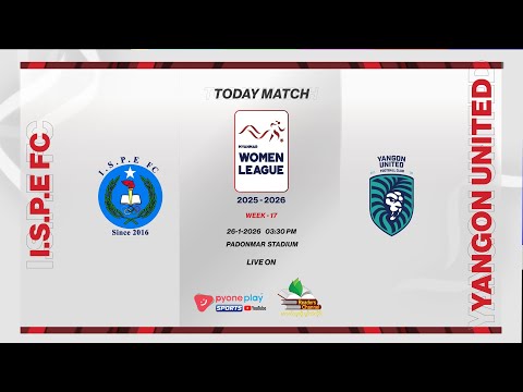 I.S.P.E FC  (W) Vs YANGON  UNITED  (W) , MWL 2025-26 , Week-17 တိုက်ရိုက်ထုတ်လွှင့်မှု