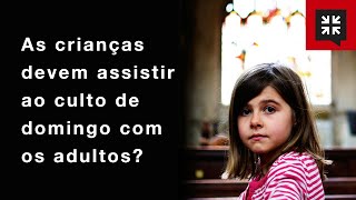 As crianças devem assistir ao culto de domingo com os adultos? // John Piper Responde