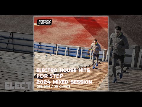 ELECTRO HOUSE HITS FOR STEP 2024 MIXED SESSION - 132 BPM / 32 COUNT - Fitness & Music 2024