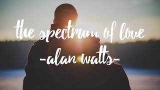 The Spectrum of Love -  Spoken by Alan Watts
