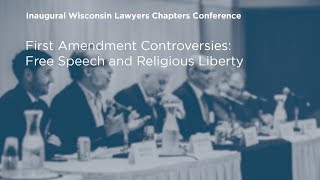 First Amendment Controversies: Free Speech and Religious Liberty [2018 WI Conference]