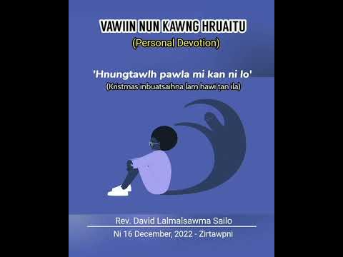 HNUNGTAWLH PAWLA MI KAN NI LO || VAWIIN NUN KAWNG HRUAITU