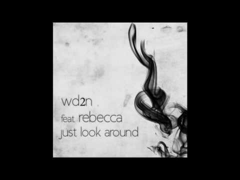 WD2N feat. Rebecca Just Look Around Original mix