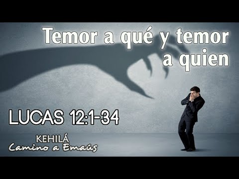 Lucas 12:1-34 'Pon en orden tus prioridades y echa fuera tus temores'