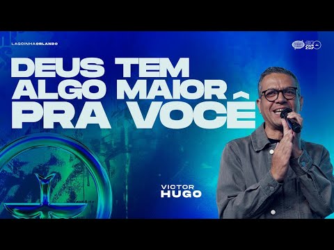 DEUS TEM ALGO MAIOR PRA VOCÊ - VICTOR HUGO