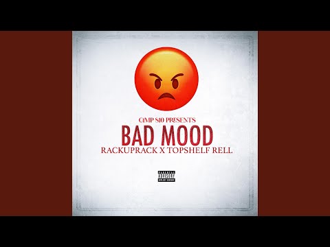 Bad Mood (feat. Topshelf Rell)