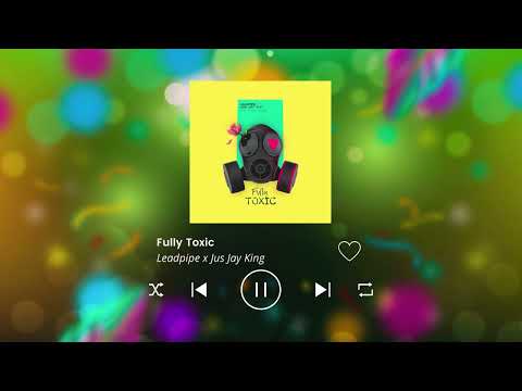 LEADPIPE x JUS JAY KING - FULLY TOXIC